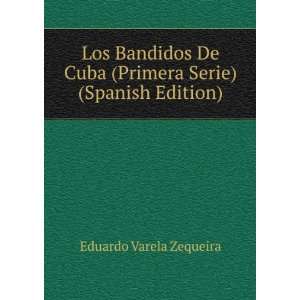   Cuba (Primera Serie) (Spanish Edition) Eduardo Varela Zequeira Books