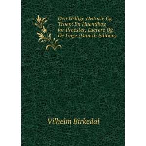   Praester, Laerere Og De Unge (Danish Edition) Vilhelm Birkedal Books