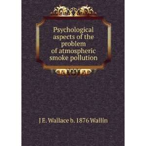   of atmospheric smoke pollution J E. Wallace b. 1876 Wallin Books