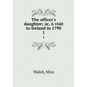   daughter; or, A visit to Ireland in 1790. 1 Miss Walsh Books