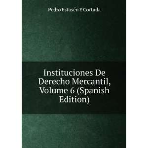   , Volume 6 (Spanish Edition) Pedro EstasÃ©n Y Cortada Books