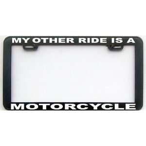  MY OTHER RIDE IS A MOTORCYCLE LICENSE PLATE FRAME 