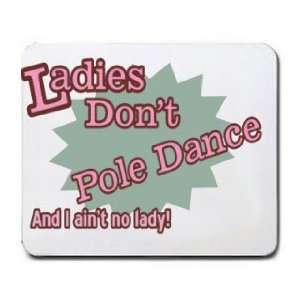  Ladies Dont Pole Dance And I aint no lady Mousepad 