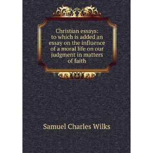   life on our judgment in matters of faith Samuel Charles Wilks Books