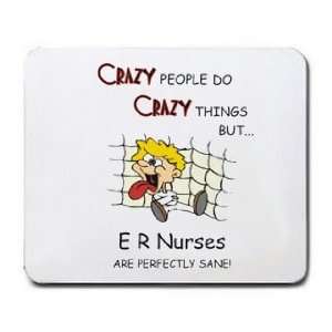   THINGS BUT E R Nurses ARE PERFECTLY SANE Mousepad