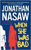   When She Was Bad A Thriller by Jonathan Nasaw 