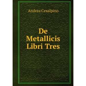  De Metallicis Libri Tres Andrea Cesalpino Books