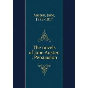   The novels of Jane Austen  Persuasion Jane, 1775 1817 Austen Books