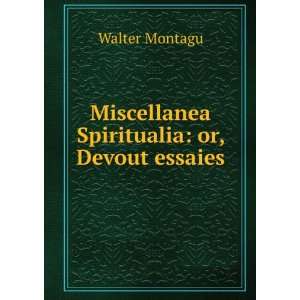    Miscellanea Spiritualia or, Devout essaies Walter Montagu Books