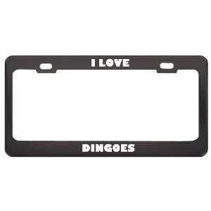  I Love Dingoes Animals Metal License Plate Frame Tag 