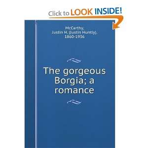    The gorgeous Borgia  a romance, Justin H. McCarthy Books
