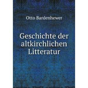 Geschichte der altkirchlichen Litteratur Otto Bardenhewer  