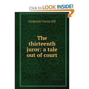   thirteenth juror a tale out of court Frederick Trevor Hill Books