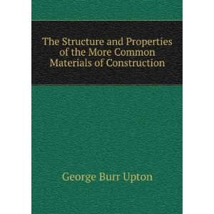   of the More Common Materials of Construction George Burr Upton Books