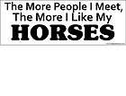 The More People I Meet, The More I Like My Horses bumper sticker 