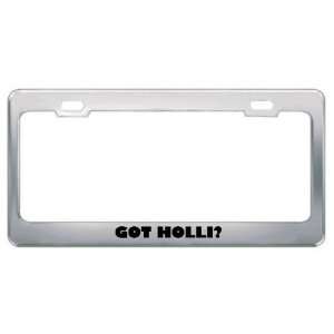  Got Holli? Girl Name Metal License Plate Frame Holder 