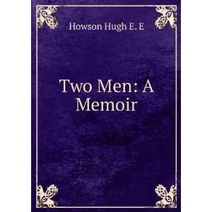  Two Men A Memoir Howson Hugh E. E Books