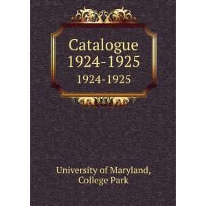  Catalogue. 1924 1925 College Park University of Maryland 