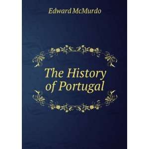  The History of Portugal Edward McMurdo Books