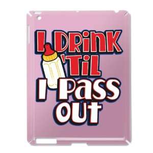  iPad 2 Case Pink of I Drink Til I Pass Out with Baby 