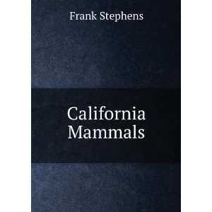  California Mammals Frank Stephens Books