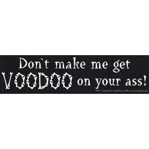  Dont make me get Voodoo Bumber Sticker 