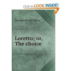  Loretto; or, The choice George Henry Miles Books