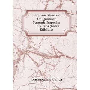 Johannis Sleidani De Quatuor Summis Imperiis Libri Tres (Latin Edition 