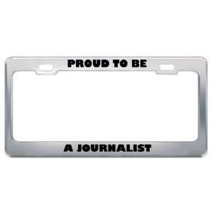 Proud To Be A Journalist Profession Career License Plate Frame Tag 