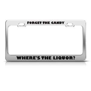  Forget Candy Where Is Liquor Humor license plate frame 