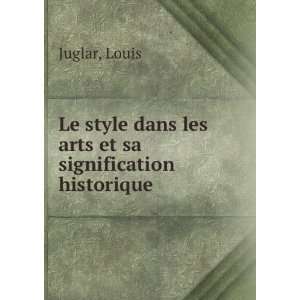   dans les arts et sa signification historique Louis Juglar Books
