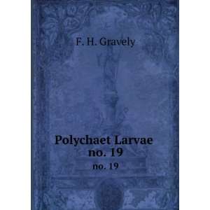  Polychaet Larvae . no. 19 F. H. Gravely Books