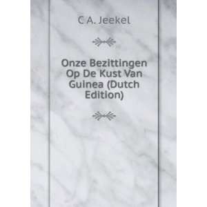  Onze Bezittingen Op De Kust Van Guinea (Dutch Edition) C 