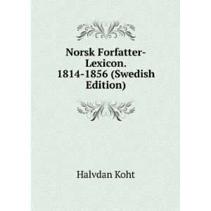   Forfatter Lexicon. 1814 1856 (Swedish Edition) Halvdan Koht Books