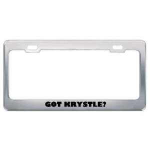  Got Krystle? Girl Name Metal License Plate Frame Holder 