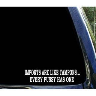Imports are like tampons .   8 WHITE   funny Vinyl Decal Window 
