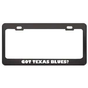 Got Texas Blues? Music Musical Instrument Black Metal License Plate 