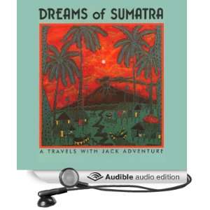 Dreams of Sumatra Travels with Jack [Unabridged] [Audible Audio 