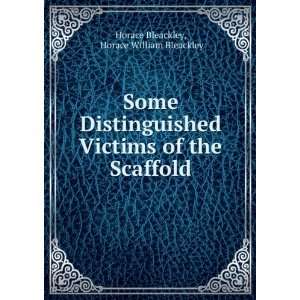    Some Distinguished Victims of the Scaffold Horace Bleackley Books