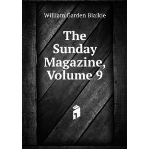  The Sunday Magazine, Volume 9 William Garden Blaikie 