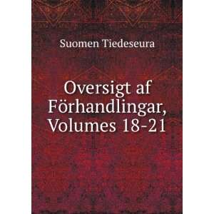  Oversigt af FÃ¶rhandlingar, Volumes 18 21 Suomen 