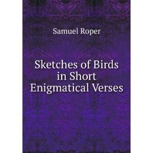 Sketches of Birds in Short Enigmatical Verses Samuel Roper  