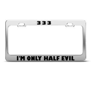  333 IM Only Half Evil Humor Funny Metal license plate 