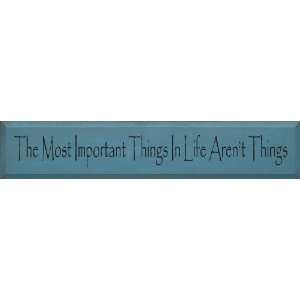  The Most Important Things In Life Arent Things Wooden 