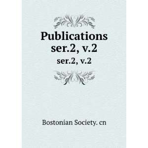  Publications. ser.2, v.2 Bostonian Society. cn Books