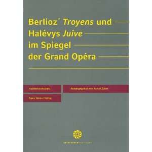 Berlioz Troyens und Halevys Juive im Spiegel der Grand Opera (German 