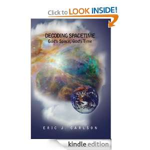 Decoding Spacetime Gods Space, Gods Time Eric Carlson  