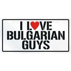  NEW  I LOVE BULGARIAN GUYS  BULGARIA LICENSE PLATE SIGN 