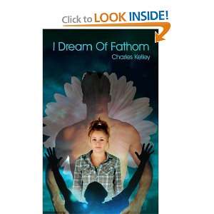  I Dream Of Fathom (9781438910000) Charles Kelley Books