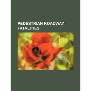  Pedestrian roadway fatalities (9781234270513) U.S 